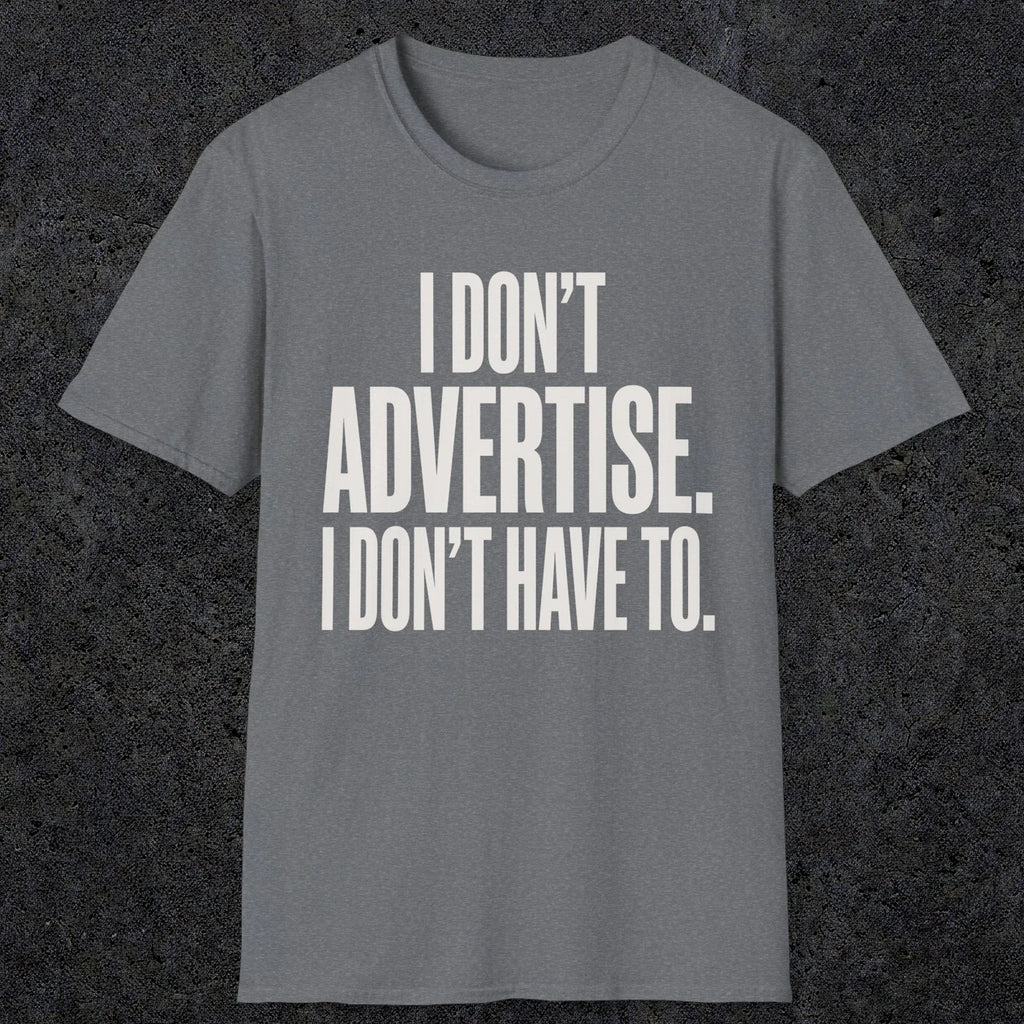 0151 I Dont Advertise I Dont Have To | Funny Dad T-Shirt | RustyDad