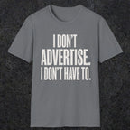 0151 I Dont Advertise I Dont Have To | Funny Dad T-Shirt | RustyDad
