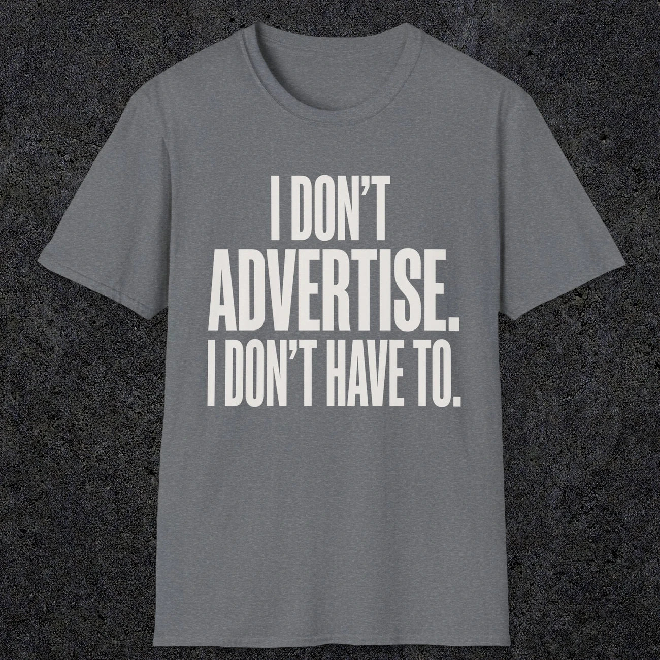 0151 I Dont Advertise I Dont Have To | Funny Dad T-Shirt | RustyDad