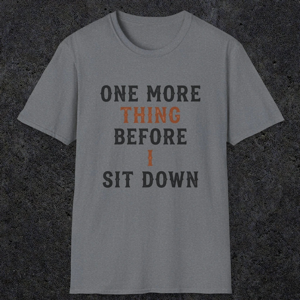 0025 One more thing before i sit down | Funny Dad T-Shirt | RustyDad