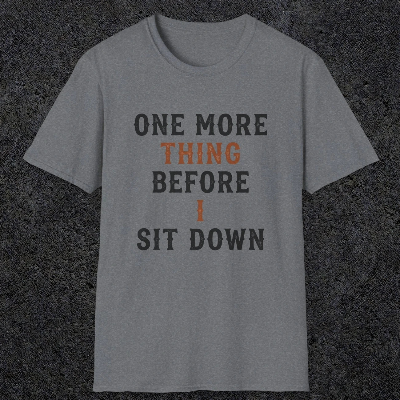 0025 One more thing before i sit down | Funny Dad T-Shirt | RustyDad