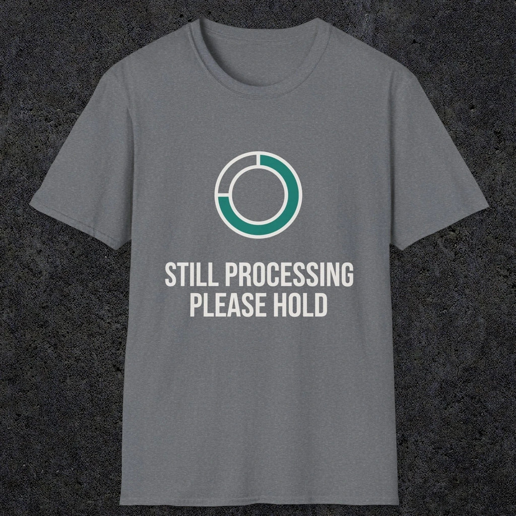0327 Still Processing, Please Hold | Funny Dad T-Shirt | RustyDad