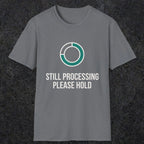 0327 Still Processing, Please Hold | Funny Dad T-Shirt | RustyDad