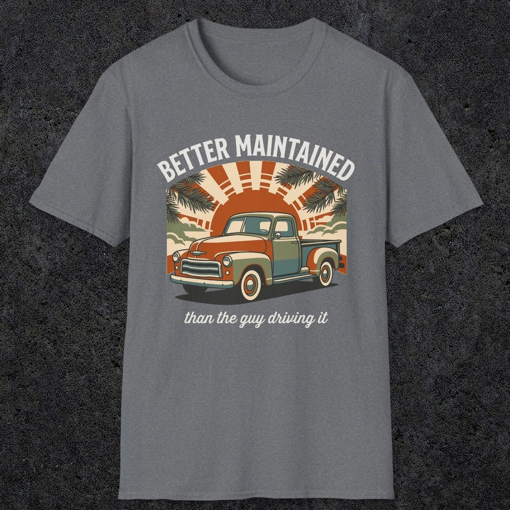 0317 Better Maintained, Than The Guy Driving It | Funny Dad T-Shirt | RustyDad