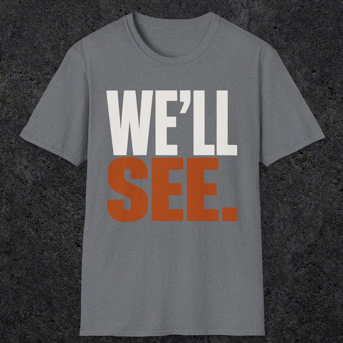 0447 We'll See | Funny Dad T-Shirt | RustyDad