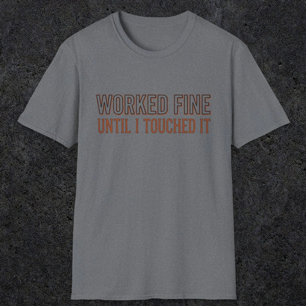 0026 Worked fine until i touched it | Funny Dad T-Shirt | RustyDad