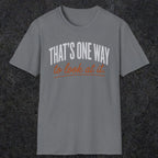 0448 That's One Way To Look At It | Funny Dad T-Shirt | RustyDad