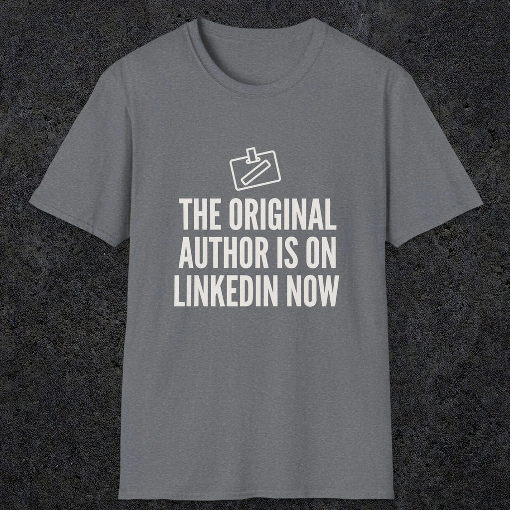 0127 The Original Author Is On Linkedin Now | Funny Dad T-Shirt | RustyDad