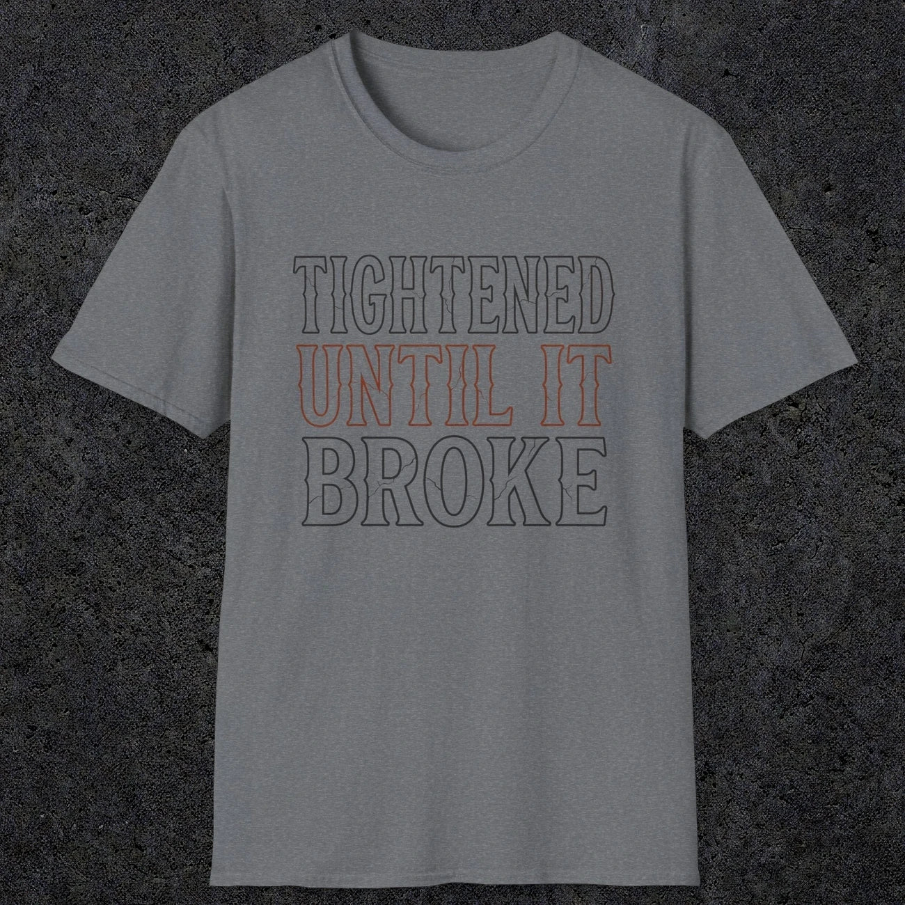0039 Tightened until it broke | Funny Dad T-Shirt | RustyDad