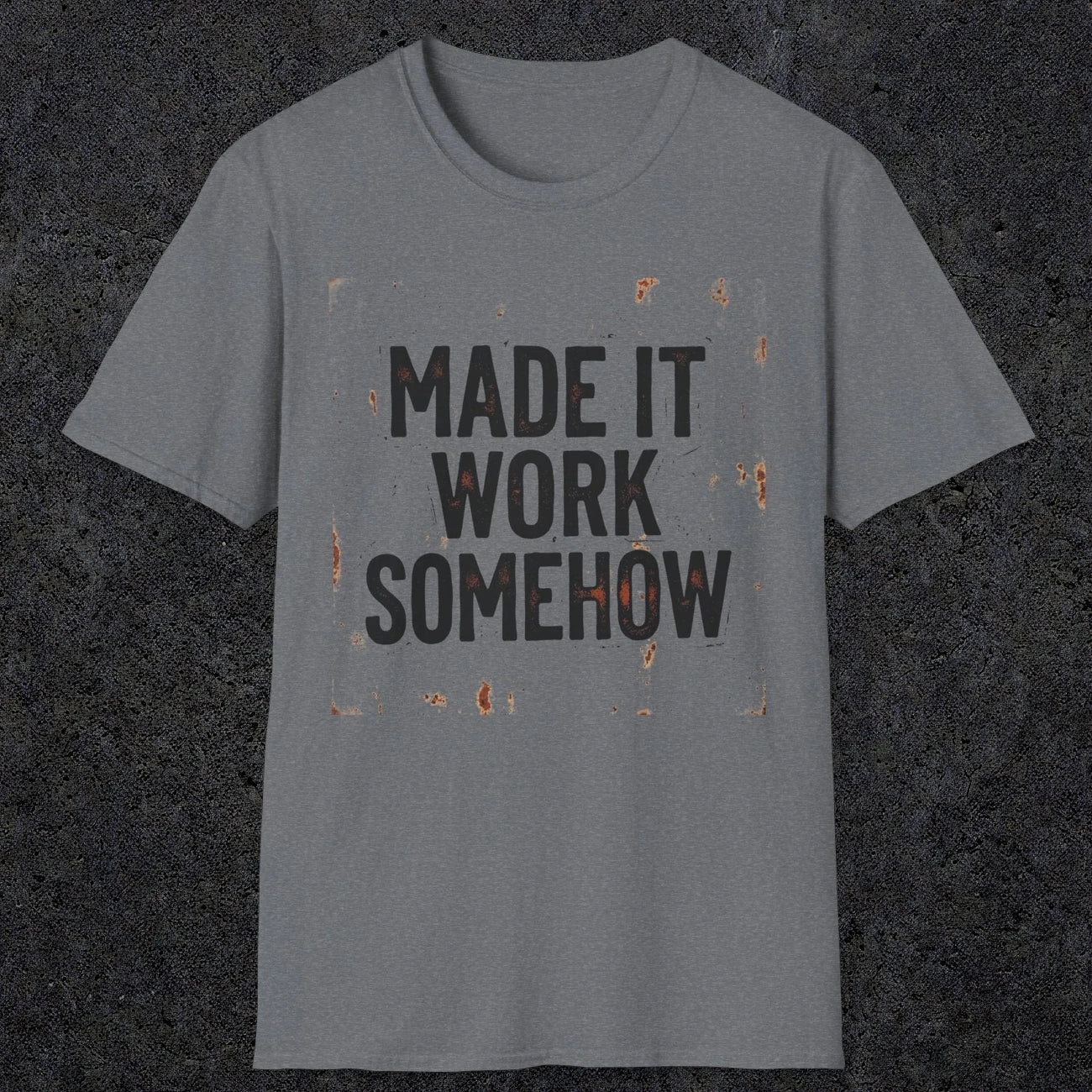 0023 made it work somehow | Funny Dad T-Shirt | RustyDad