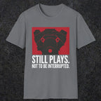 0553 Still Plays. Not to Be Interrupted. | Dad T-Shirt | RustyDad