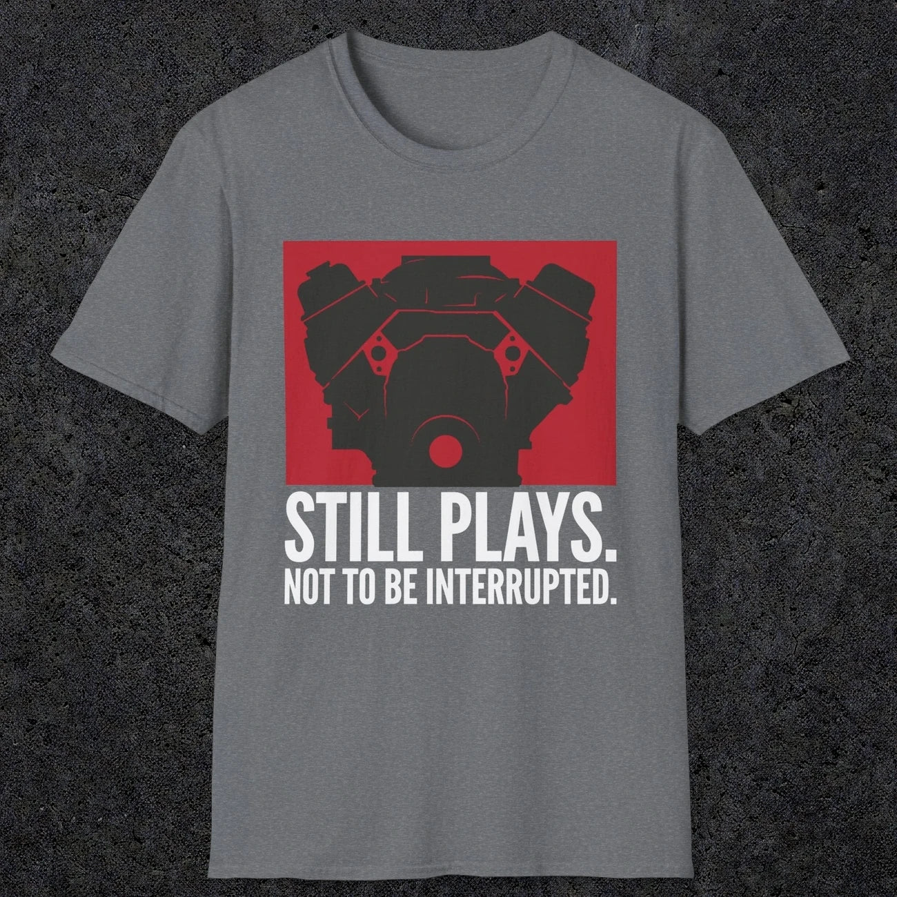 0553 Still Plays. Not to Be Interrupted. | Dad T-Shirt | RustyDad