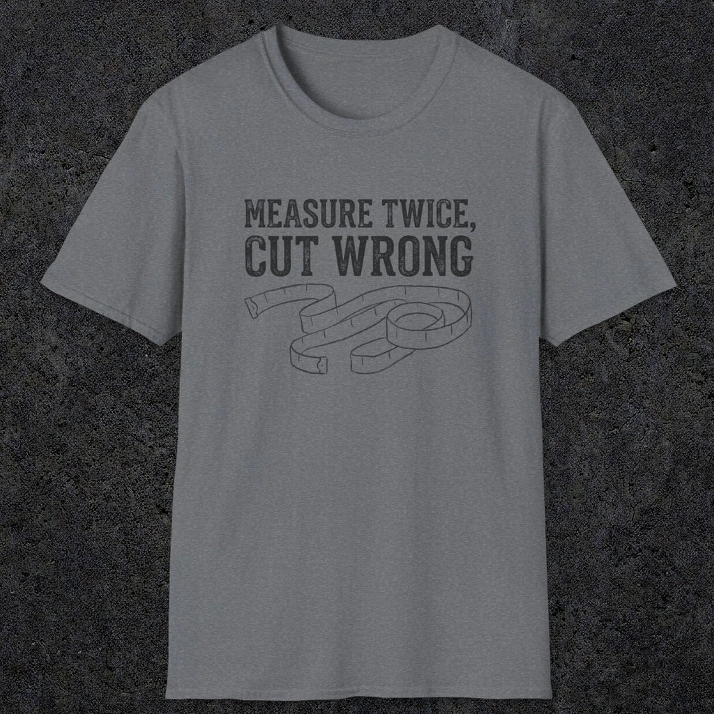 0065 Measure twice cut wrong | Funny Dad T-Shirt | RustyDad