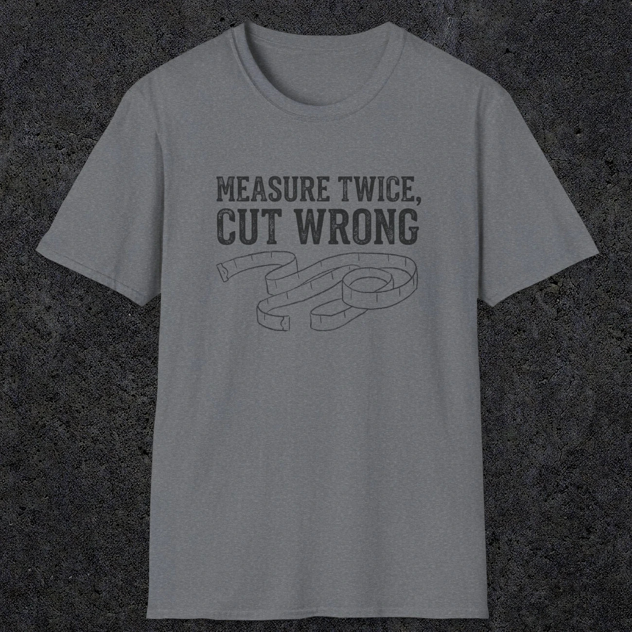 0065 Measure twice cut wrong | Funny Dad T-Shirt | RustyDad