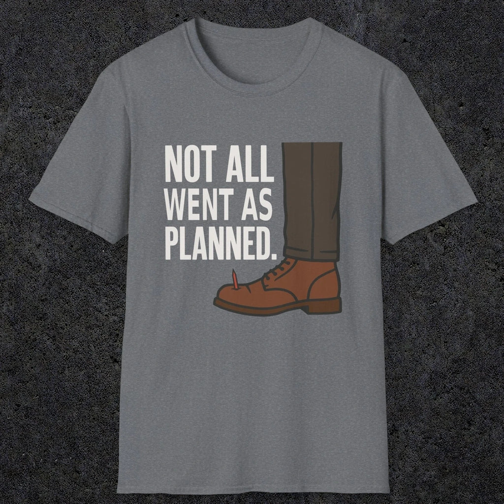 0249 Not All Went As Planned | Funny Dad T-Shirt | RustyDad