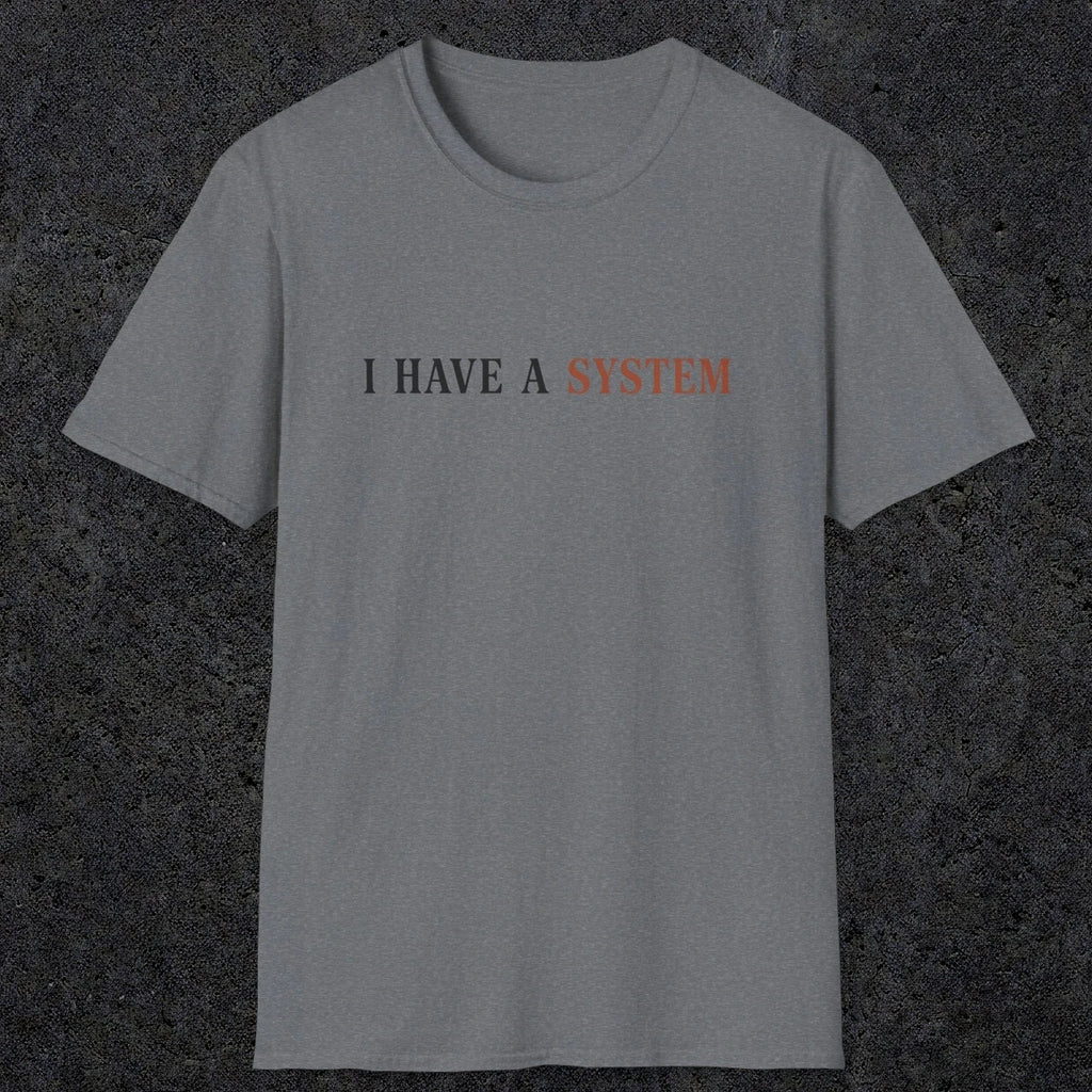0038 I have a system | Funny Dad T-Shirt | RustyDad