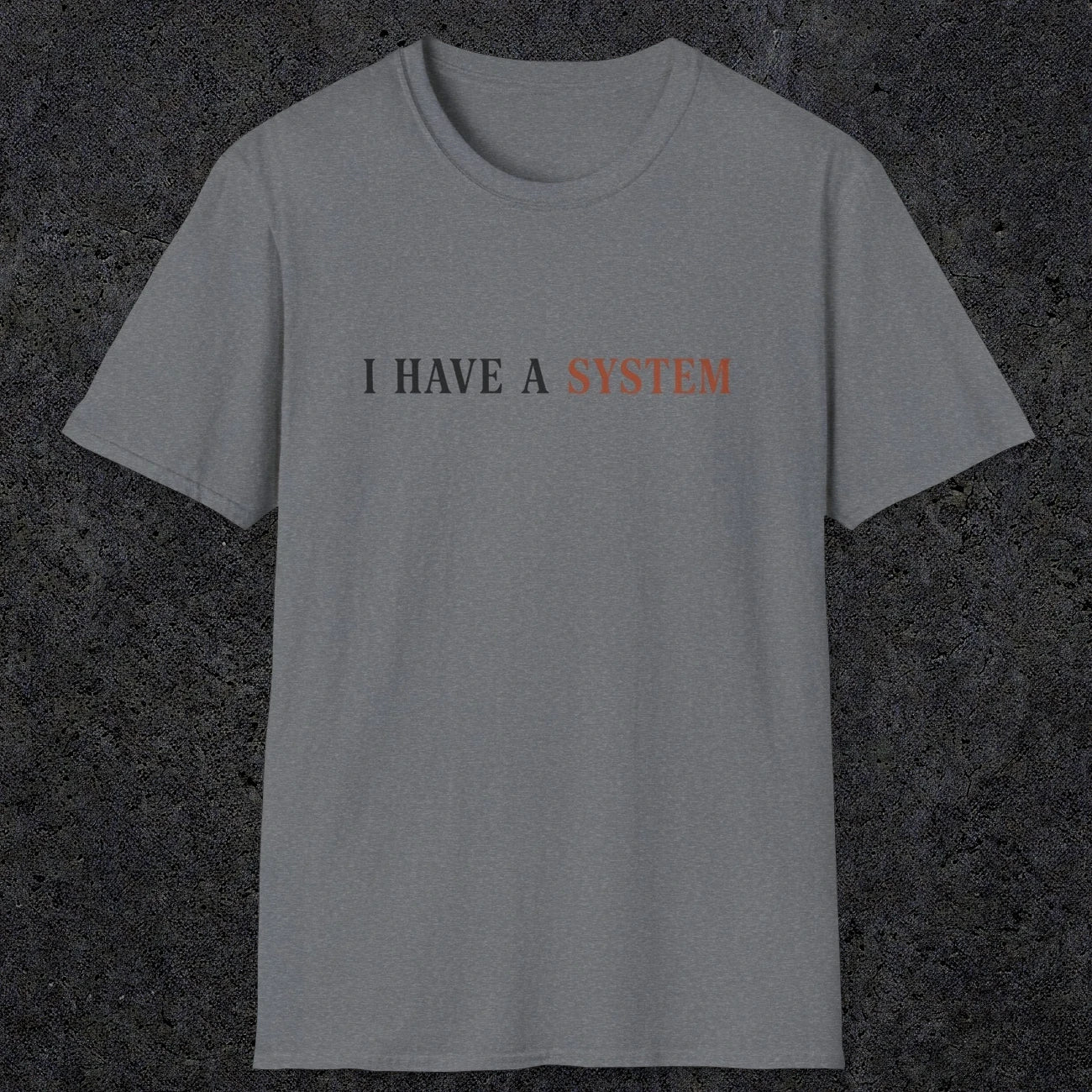 0038 I have a system | Funny Dad T-Shirt | RustyDad