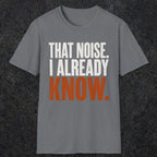 0445 That Noise, I Already Know | Funny Dad T-Shirt | RustyDad