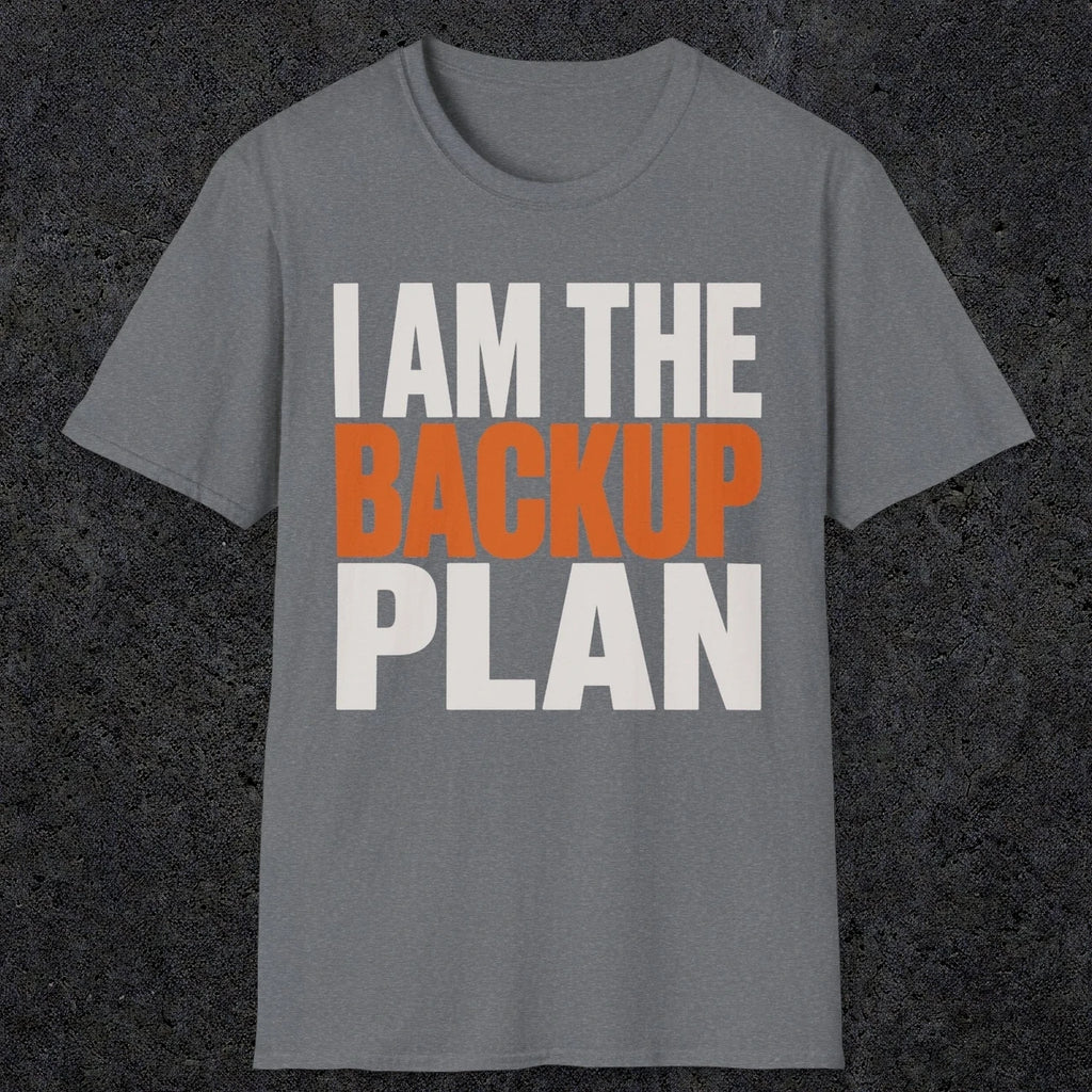 0603 I Am the Backup Plan | Dad T-Shirt | RustyDad