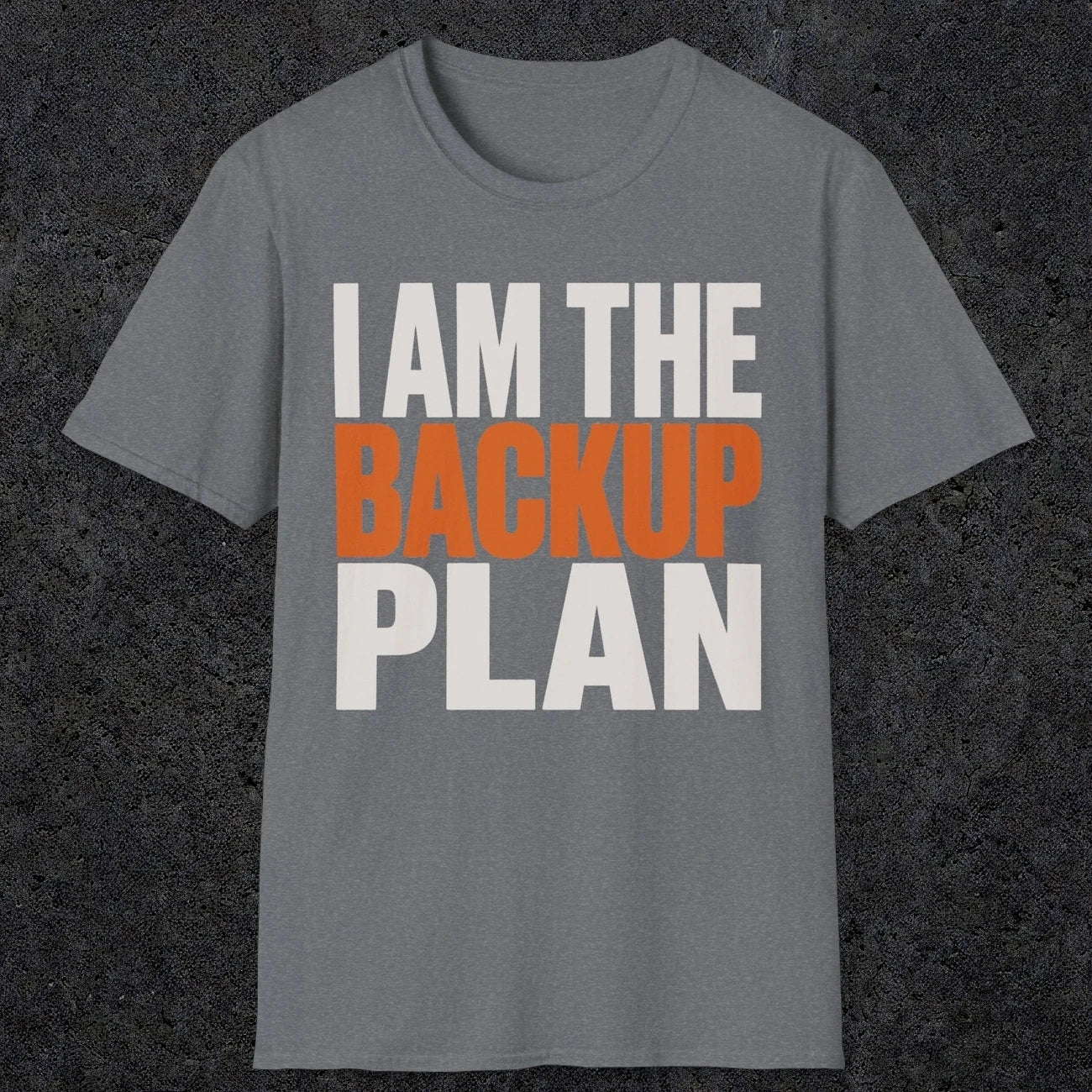 0603 I Am the Backup Plan | Dad T-Shirt | RustyDad