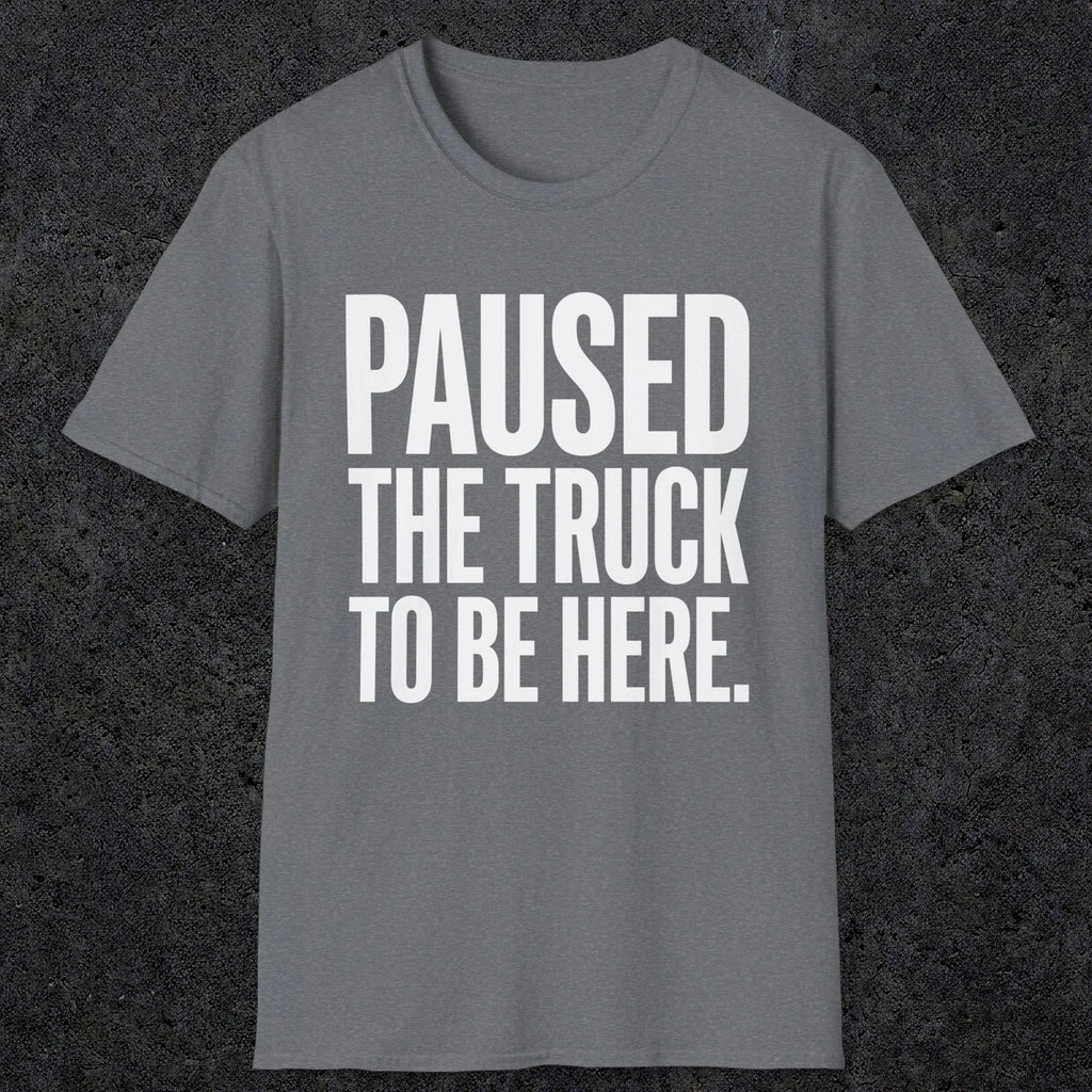 0343 Paused The Truck To Be Here | Funny Dad T-Shirt | RustyDad