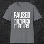 0343 Paused The Truck To Be Here | Funny Dad T-Shirt | RustyDad