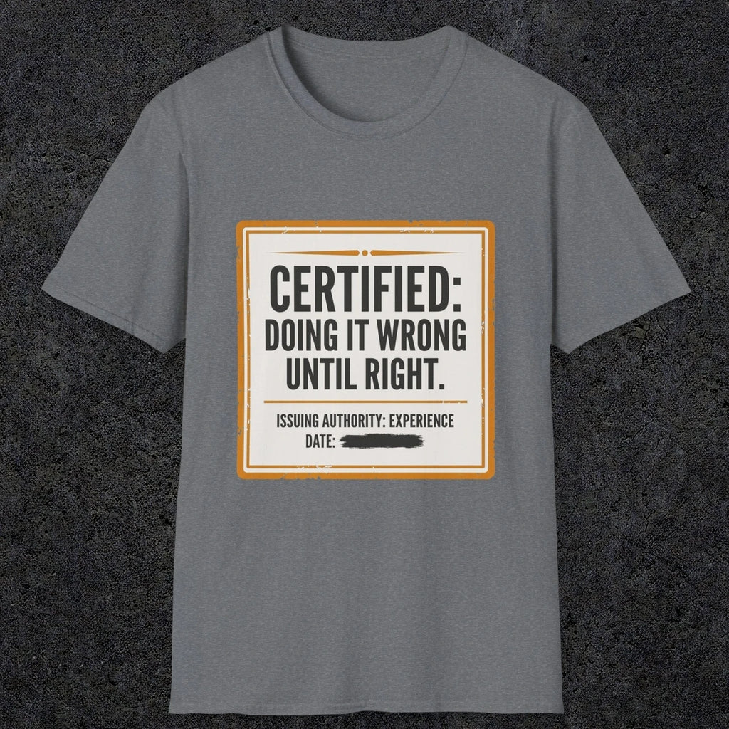 0157 Certified Doing It Wrong Until Right | Funny Dad T-Shirt | RustyDad