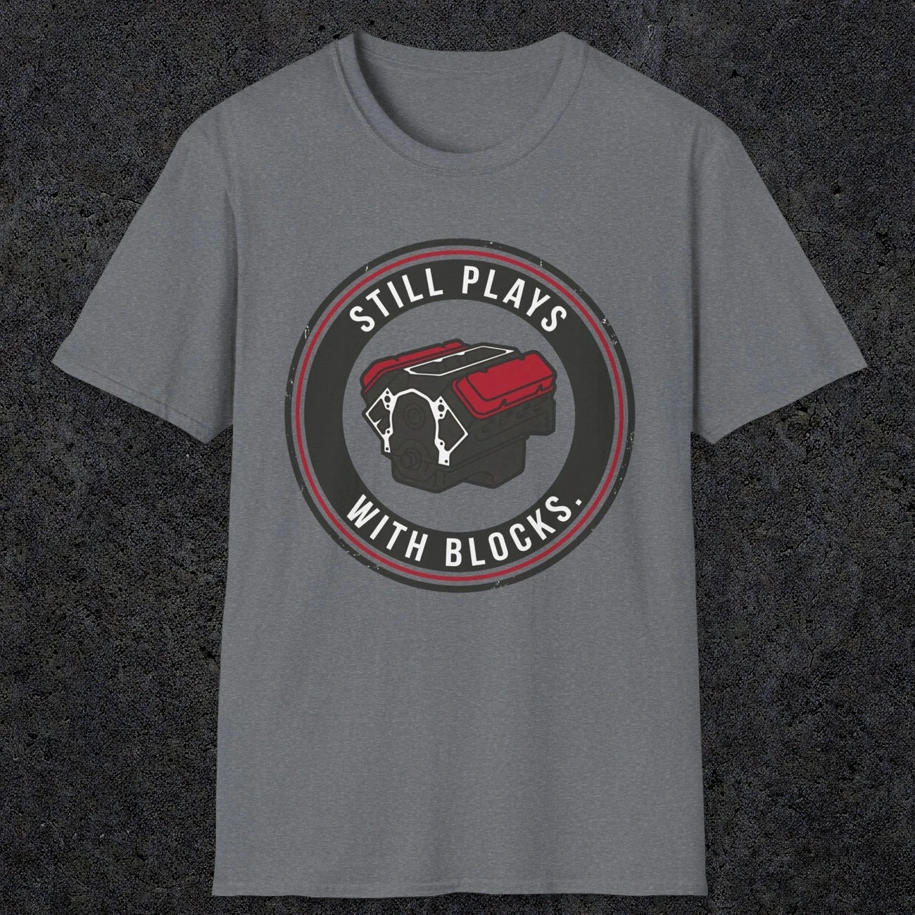 0563 Still Plays With Blocks. | Funny Dad T-Shirt | RustyDad
