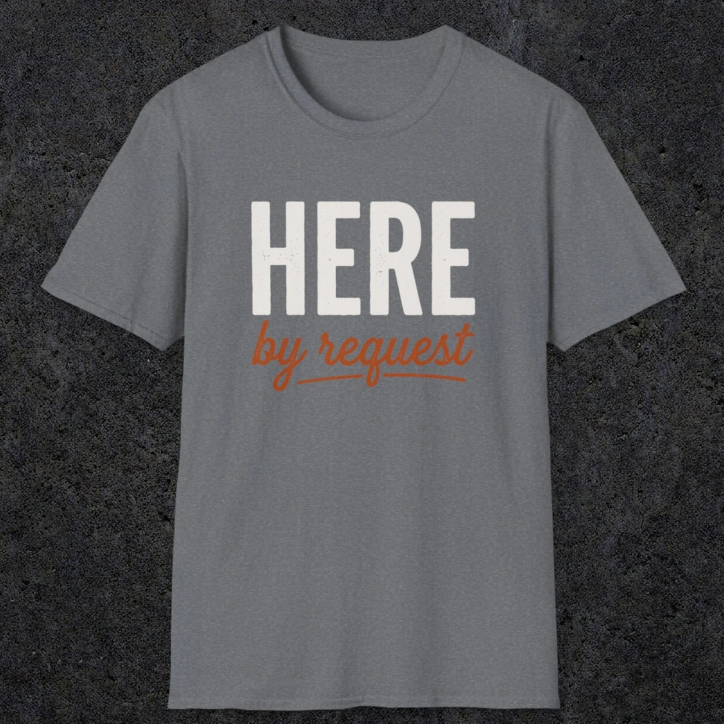 0356 Here, By Request | Funny Dad T-Shirt | RustyDad