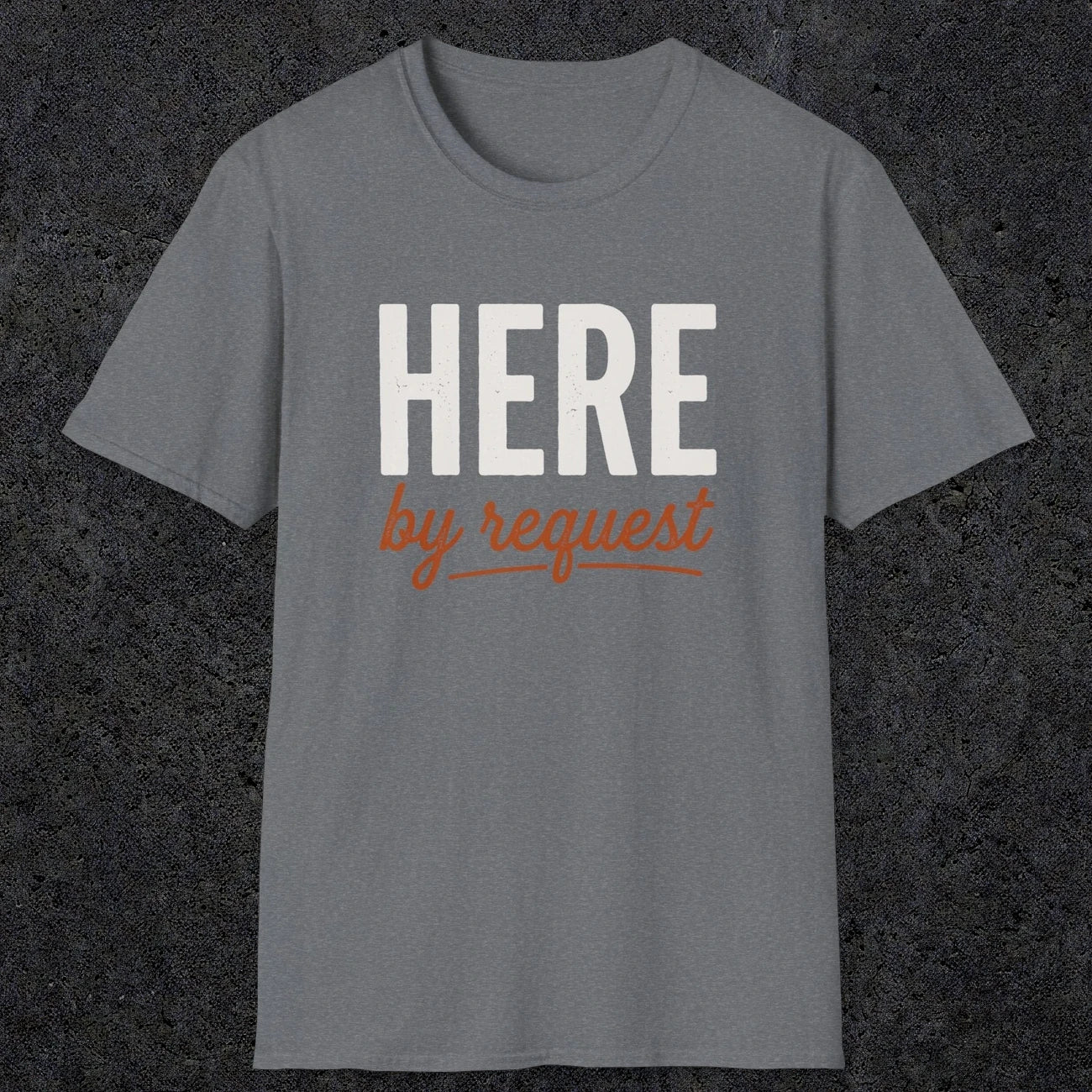 0356 Here, By Request | Funny Dad T-Shirt | RustyDad