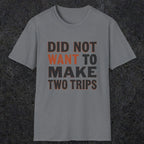 0028 Did not want to make two trips | Funny Dad T-Shirt | RustyDad