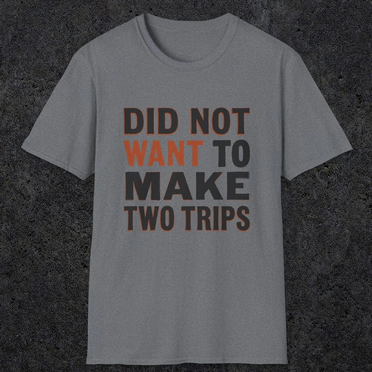 0028 Did not want to make two trips | Funny Dad T-Shirt | RustyDad