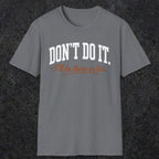 0539 Don't Do It. I'll Be There in Ten. | Funny Dad T-Shirt | RustyDad