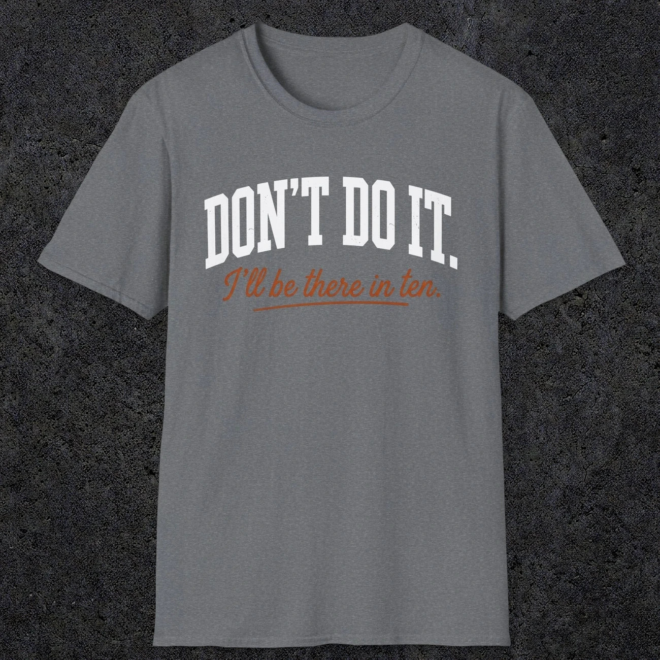 0539 Don't Do It. I'll Be There in Ten. | Funny Dad T-Shirt | RustyDad