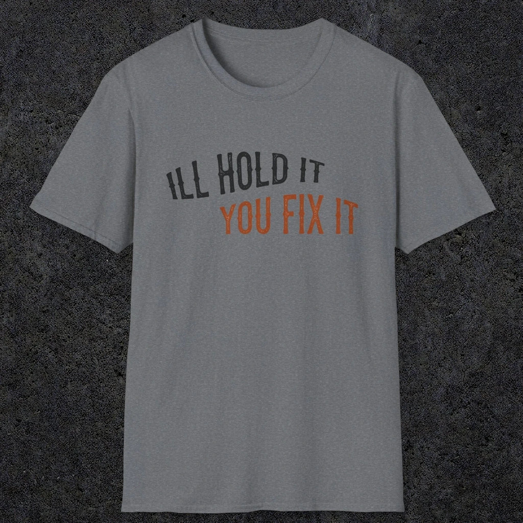 0029 I'll hold it you fix it | Funny Dad T-Shirt | RustyDad