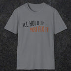 0029 I'll hold it you fix it | Funny Dad T-Shirt | RustyDad