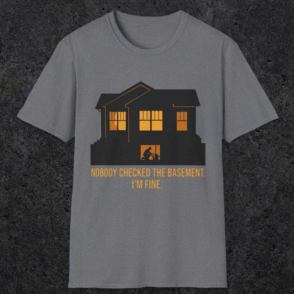 0093 Nobody Checked The Basement Im Fine | Funny Dad T-Shirt | RustyDad