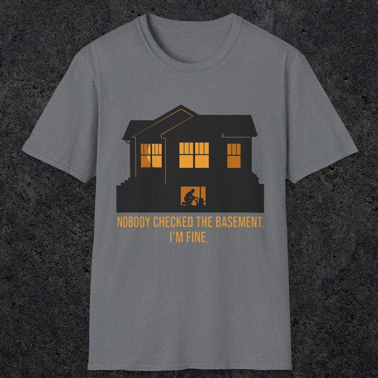 0093 Nobody Checked The Basement Im Fine | Funny Dad T-Shirt | RustyDad