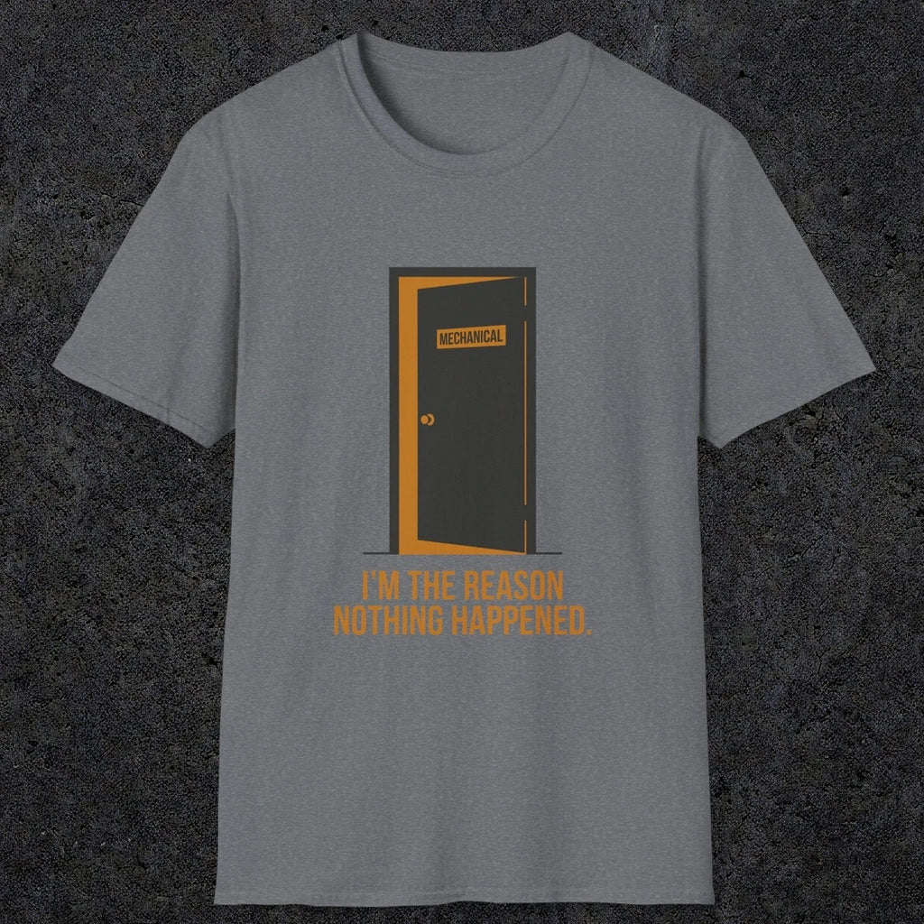0102 Im The Reason Nothing Happened | Funny Dad T-Shirt | RustyDad