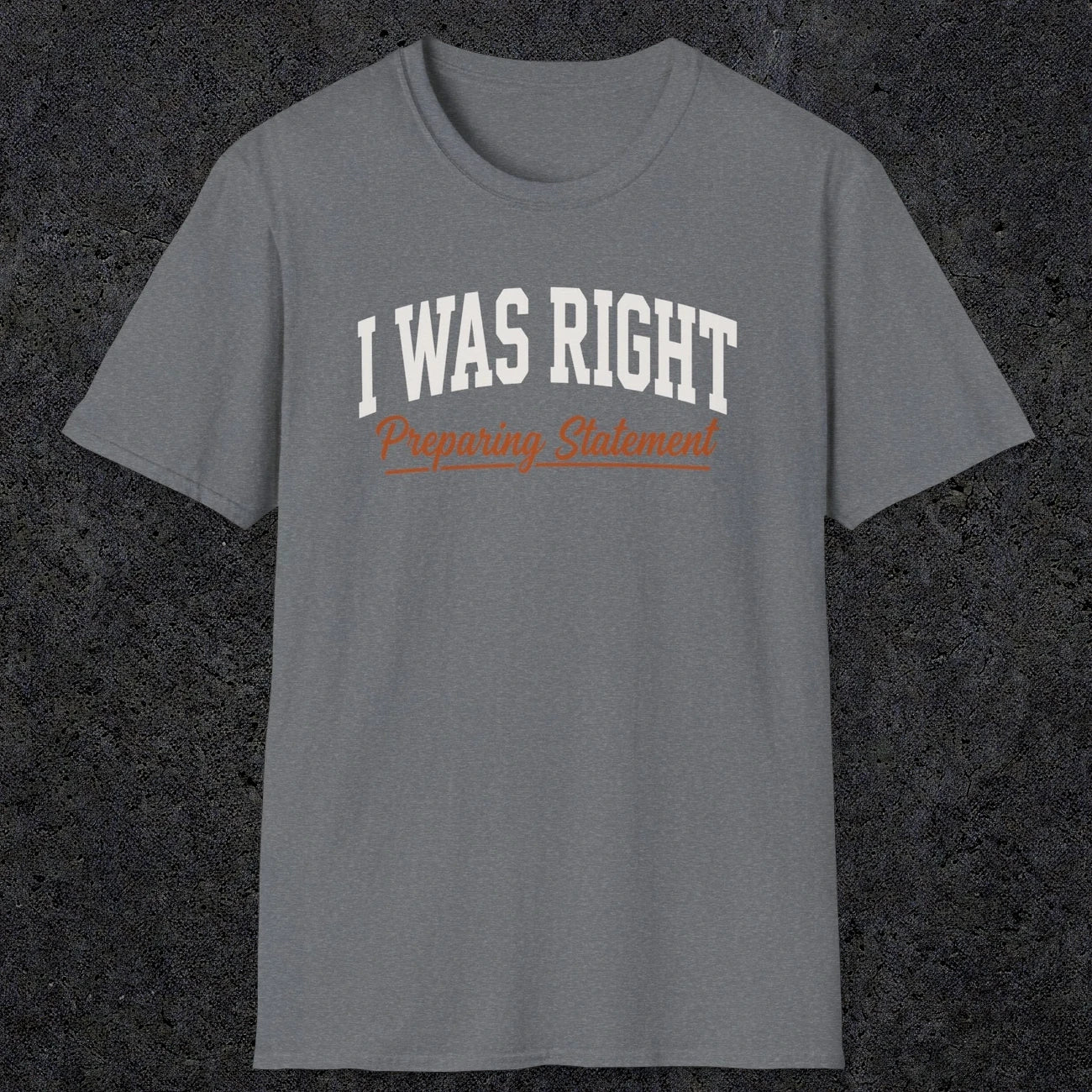 0405 I Was Right Preparing Statement | Funny Dad T-Shirt | RustyDad