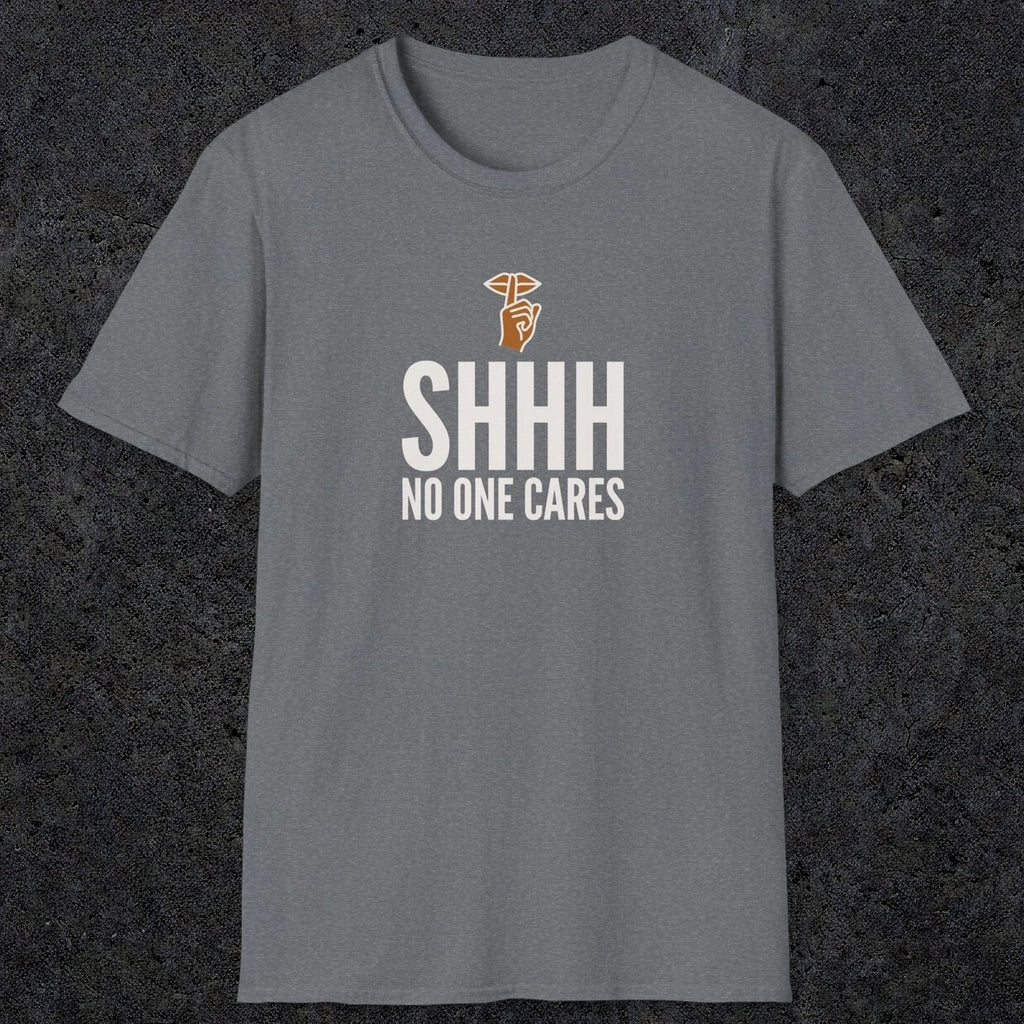 0506 Shhh No One Cares | Funny Dad T-Shirt | RustyDad