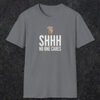 0506 Shhh No One Cares | Funny Dad T-Shirt | RustyDad