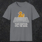 0116 Year Eighteen Still The Duck | Funny Dad T-Shirt | RustyDad