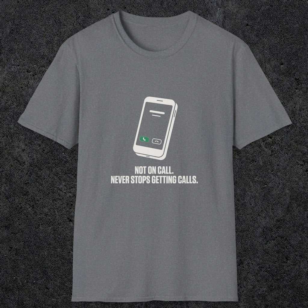 0131 Not On Call Never Stops Getting Calls | Funny Dad T-Shirt | RustyDad