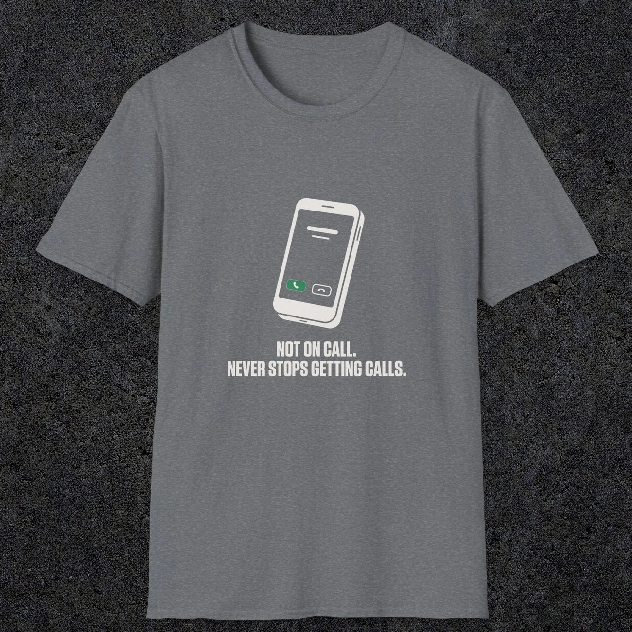 0131 Not On Call Never Stops Getting Calls | Funny Dad T-Shirt | RustyDad
