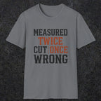 0037 Measured twice cut | once wrong | Funny Dad T-Shirt | RustyDad