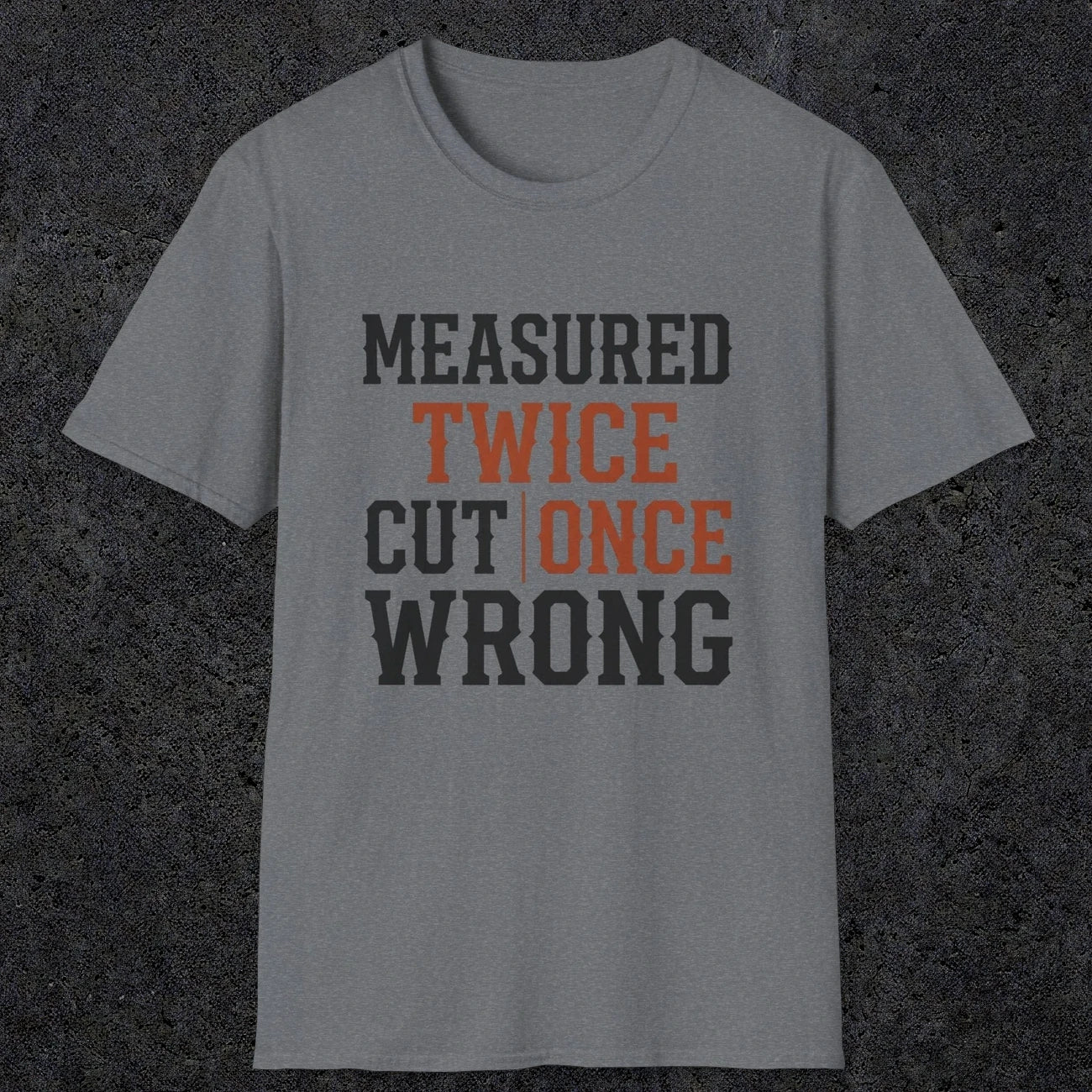 0037 Measured twice cut | once wrong | Funny Dad T-Shirt | RustyDad