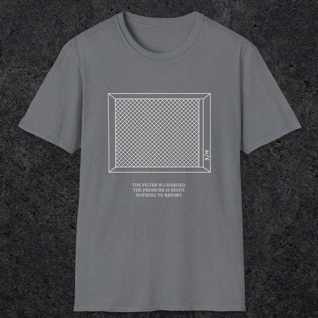 0100 The Filter Is Changed The Pressure Is Right Nothing To Report | Funny Dad T-Shirt | RustyDad