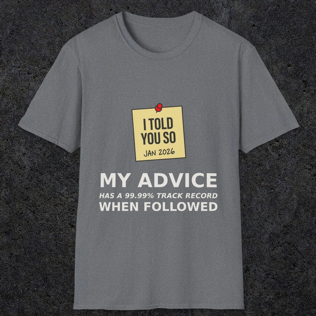 0160 I Told You So My Advice Has A 99.99 Track Record When Wollowed | Funny Dad T-Shirt | RustyDad