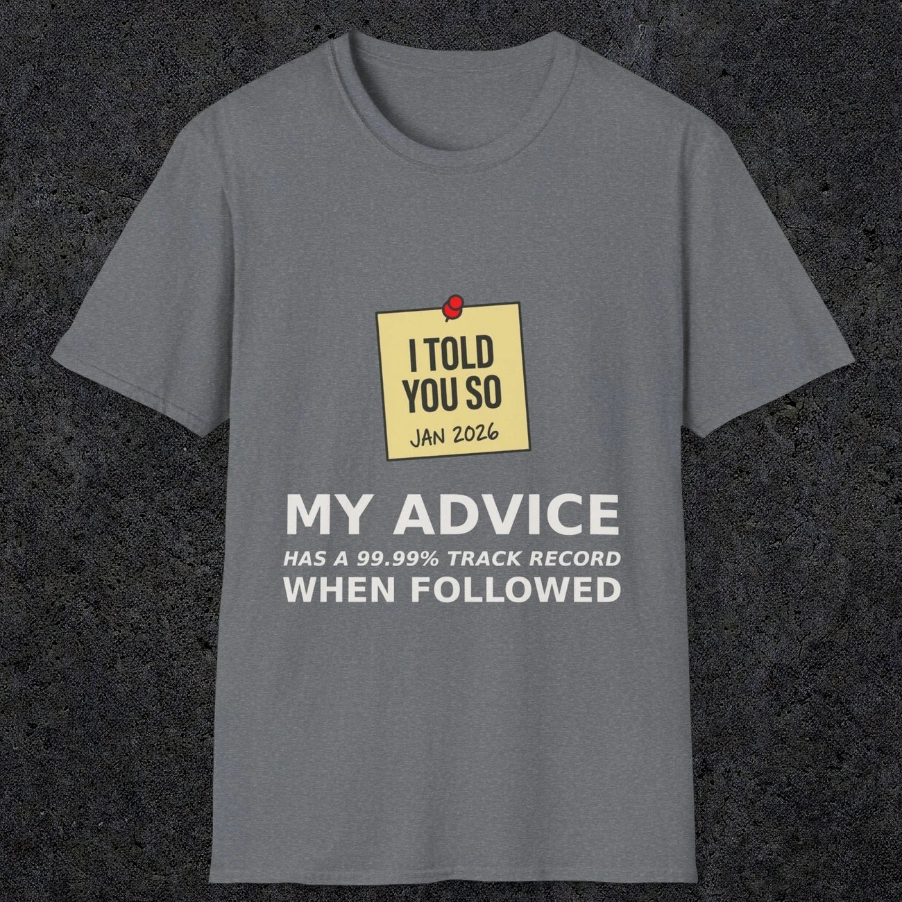 0160 I Told You So My Advice Has A 99.99 Track Record When Wollowed | Funny Dad T-Shirt | RustyDad